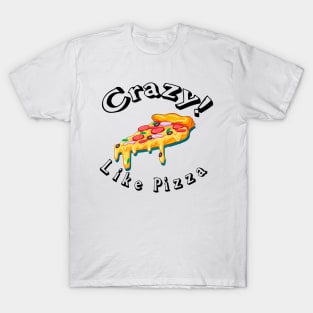 Crazy like pizza ! T-Shirt